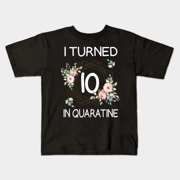 I Turned 10 In Quarantine Floral Kids T-Shirt by kai_art_studios